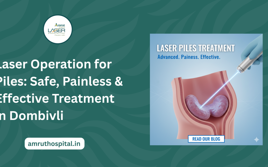 Laser Piles Treatment in Dombivali: Safe, Painless & Advanced Care at Amrut Hospital