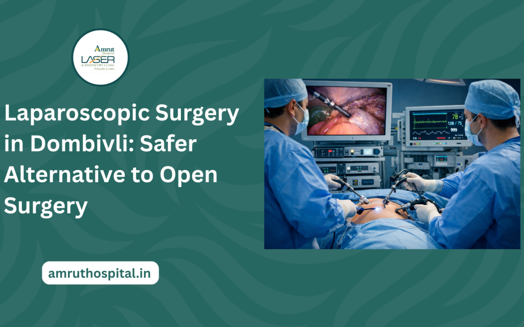 Laparoscopic Surgery in Dombivli: Safer Alternative to Open Surgery