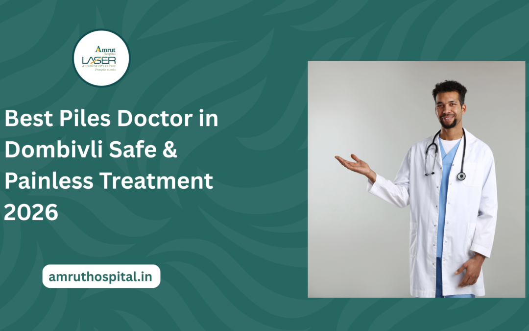 Best Piles Doctor in Dombivli Safe & Painless Treatment 2026